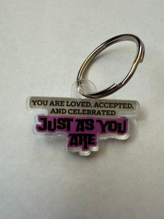 You are loved, accepted, and celebrated just as you are keychain