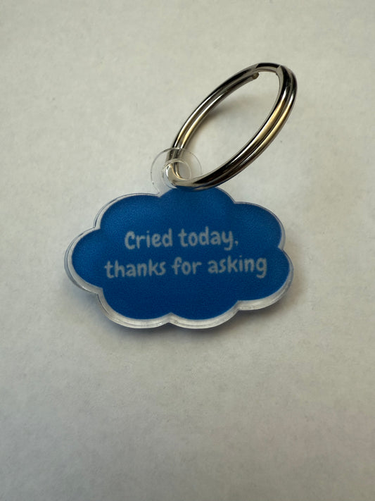 Cried today, thanks for asking keychain
