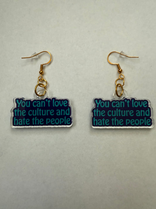 You can’t love the culture and hate the people earrings