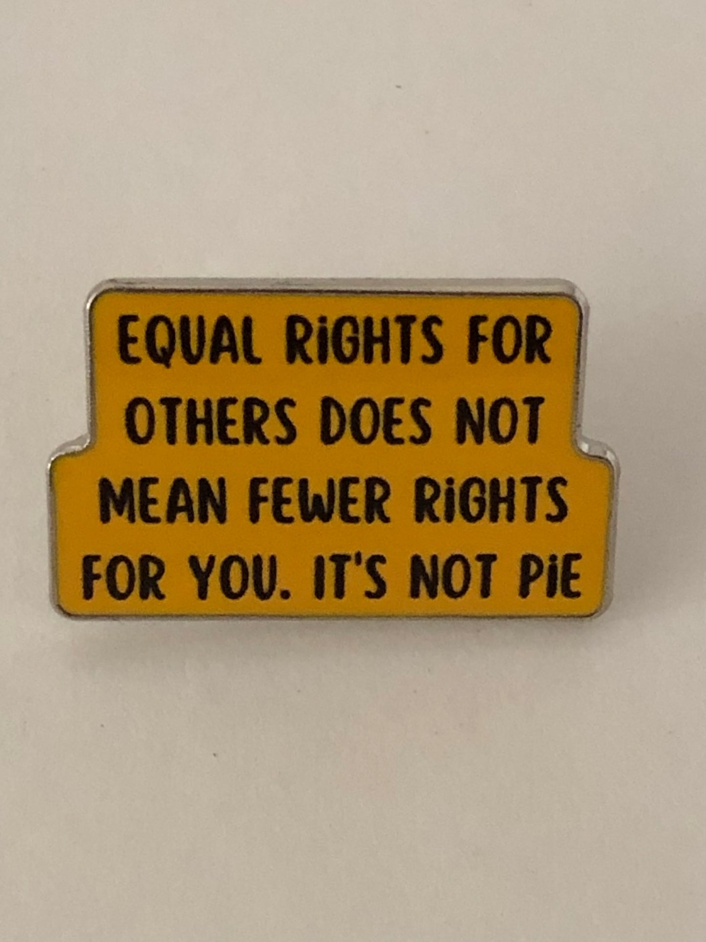 Equal rights for others does not mean fewer rights for you. It’s not pie pin