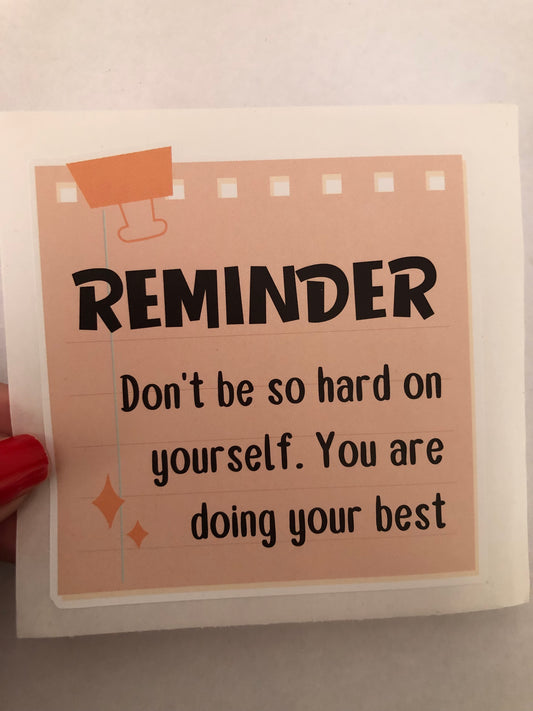 Don't be so hard on yourself. You are doing your best sticker