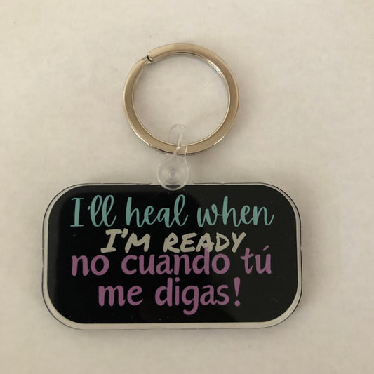I’ll heal when I’m ready no cuando tú me digas keychain