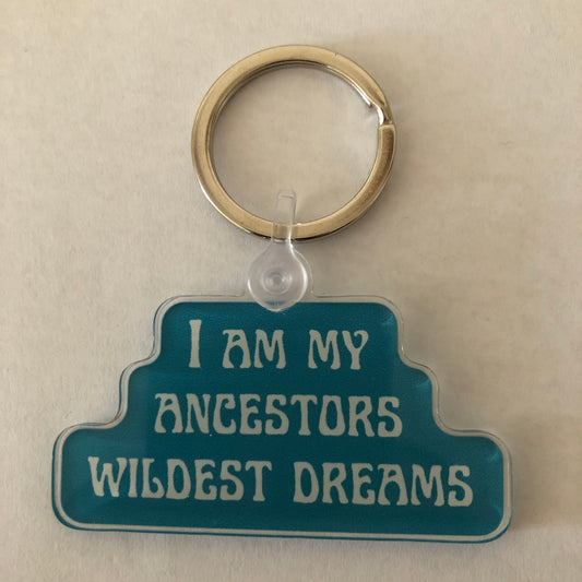 I am my ancestors wildest dreams keychain