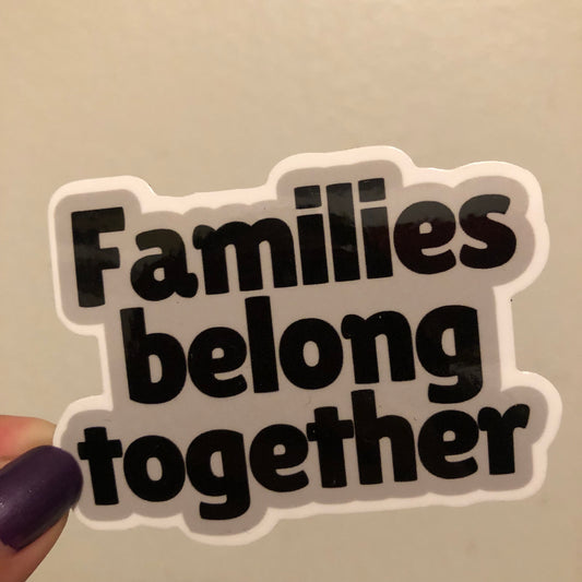 Families belong together sticker