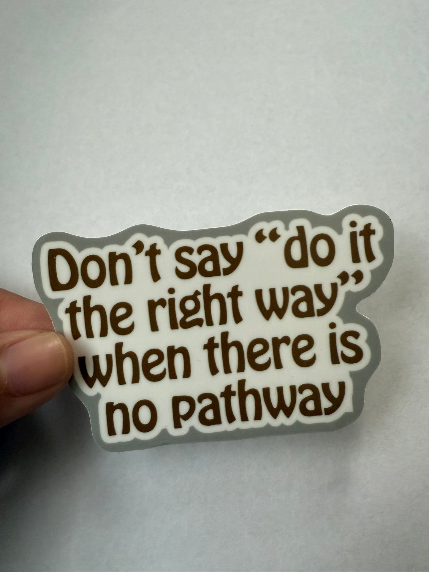 Don’t say “do it the right way” when there is no pathway sticker