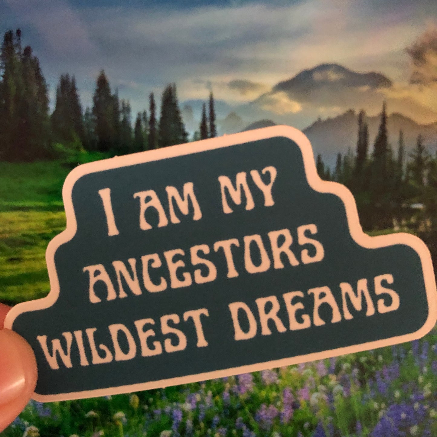 I am my ancestors wildest dreams sticker