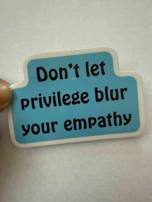 Don’t let your privilege blur your empathy sticker