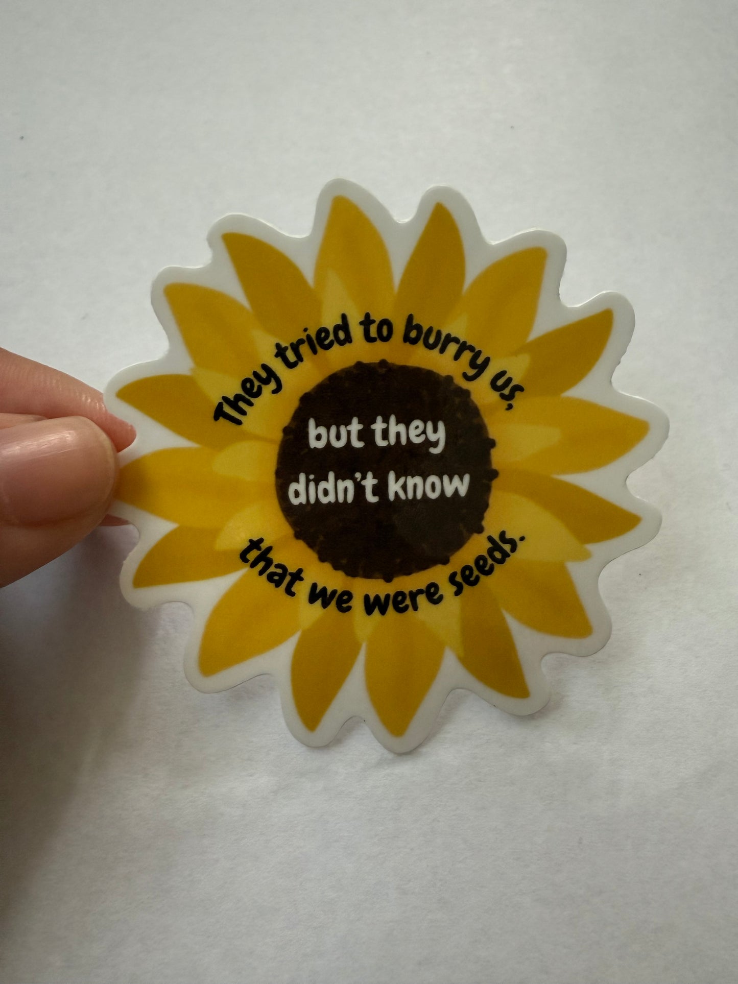 They tried to bury us, but they didn’t know we were seeds sticker