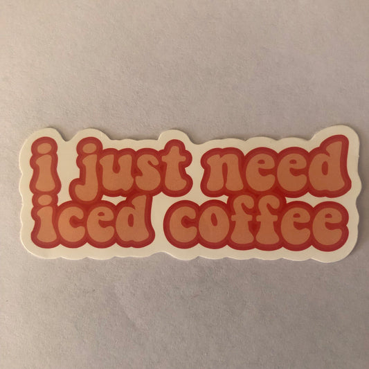I just need iced coffee sticker