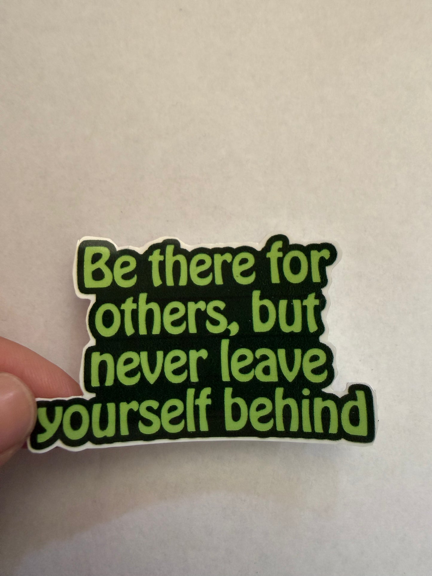 Be there for others, but never leave yourself behind sticker