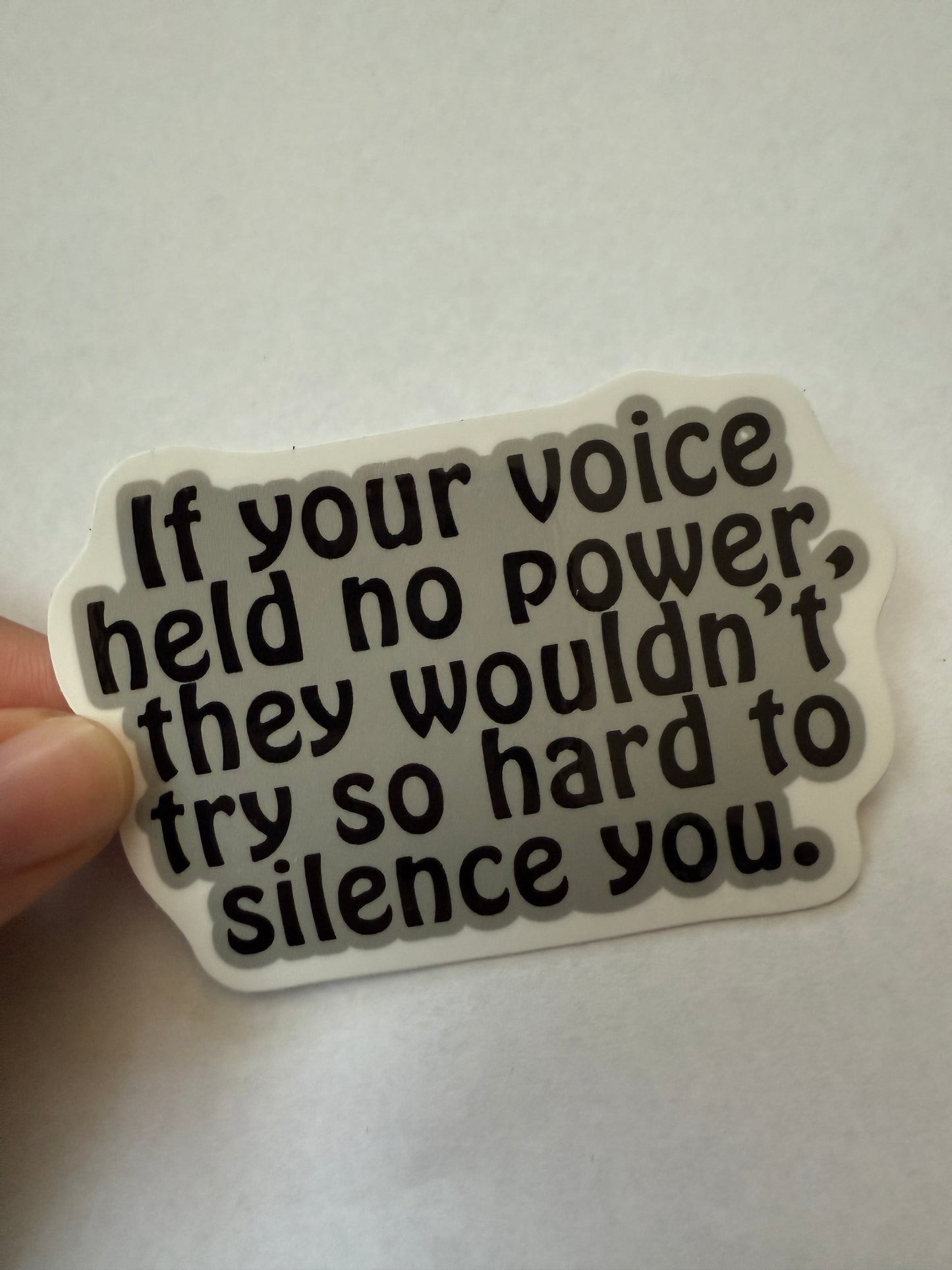 If your voice held no power, they wouldn't try so hard to silence you sticker