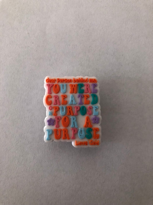 Dear person behind me, you were created on purpose for a purpose Love God croc charm