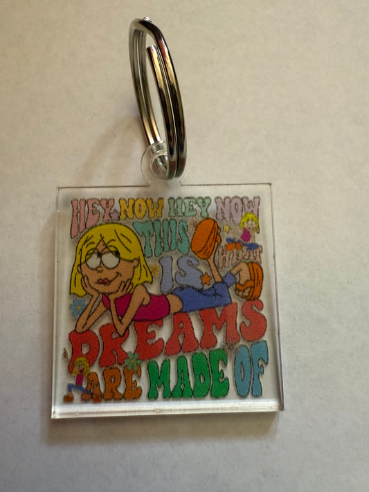 Hey now hey now this is what dreams are made of Lizzie McGuire keychain