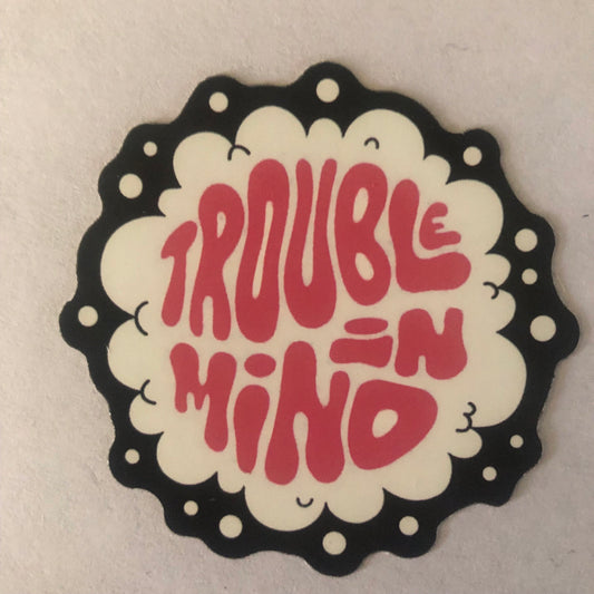 Trouble in mind sticker