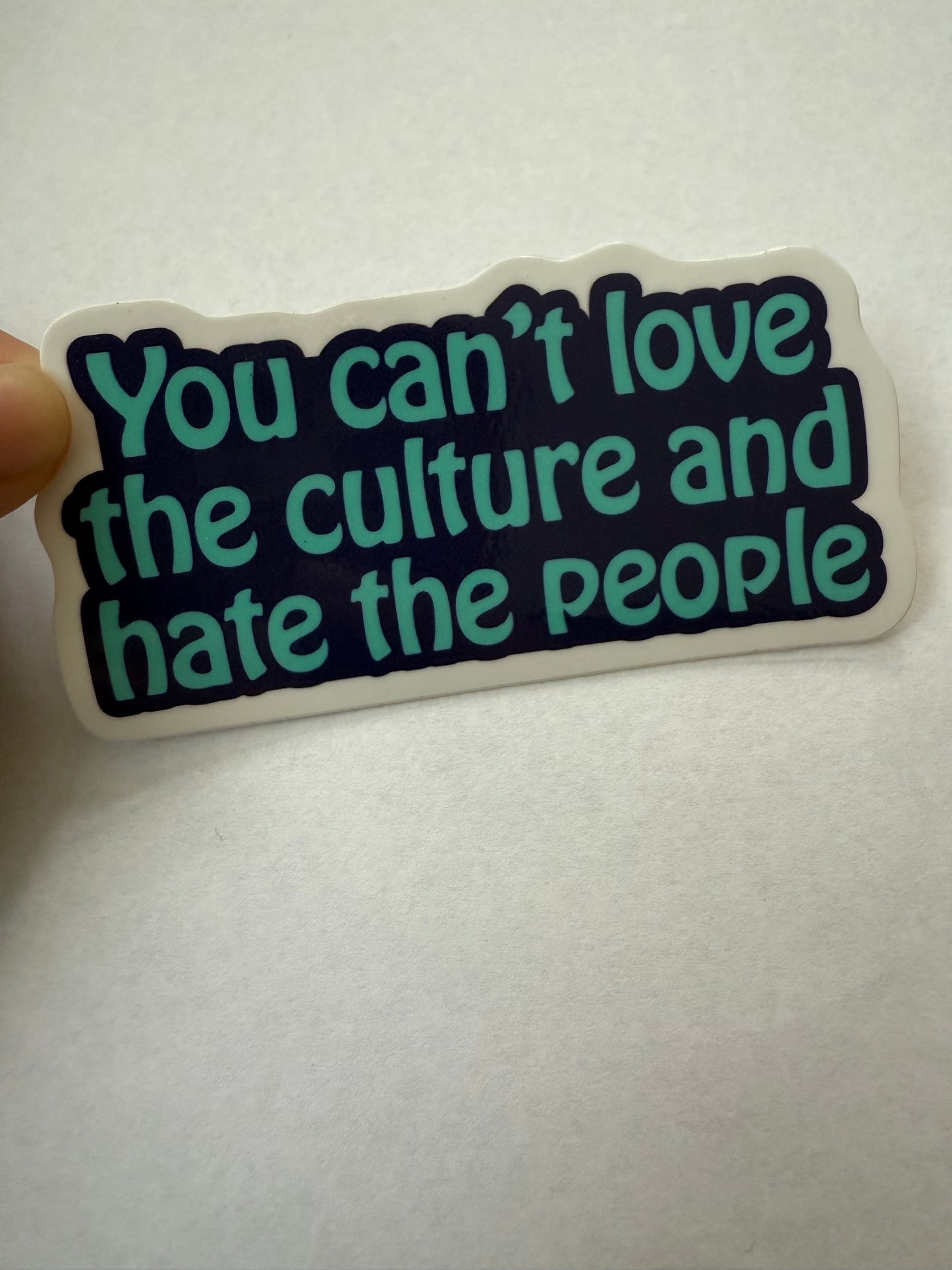 You can’t love the culture and hate the people sticker