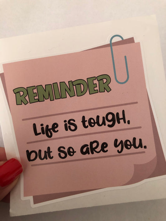 Life is tough, but so are you sticker