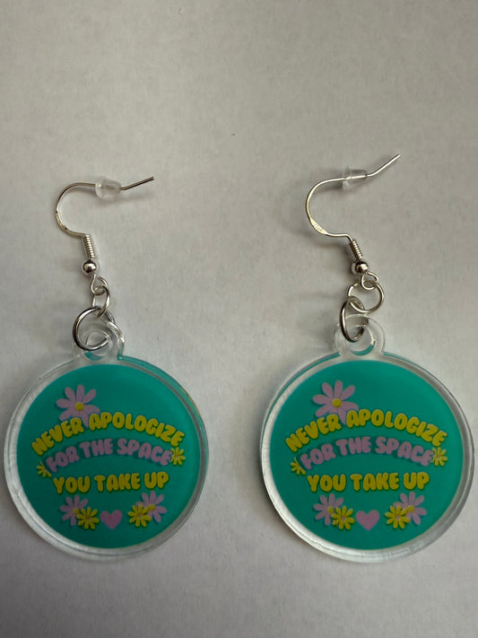 Never apologize for the space you take up earrings