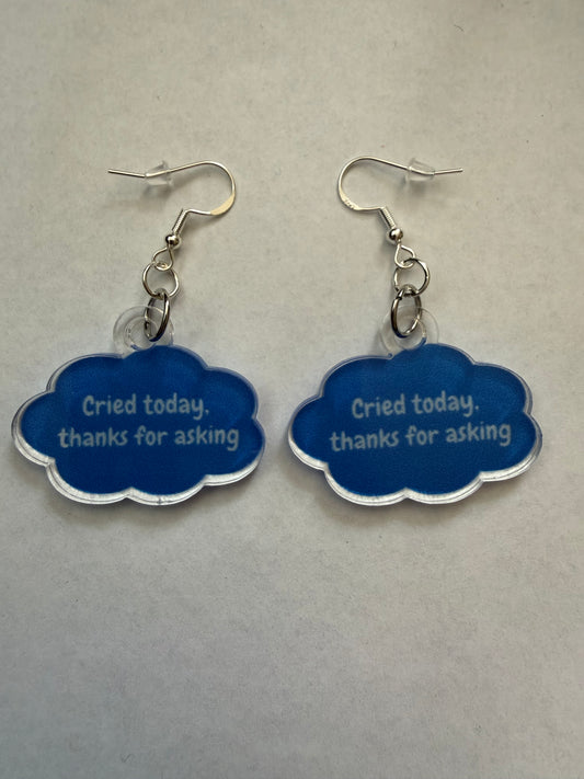 Cried today, thanks for asking earrings