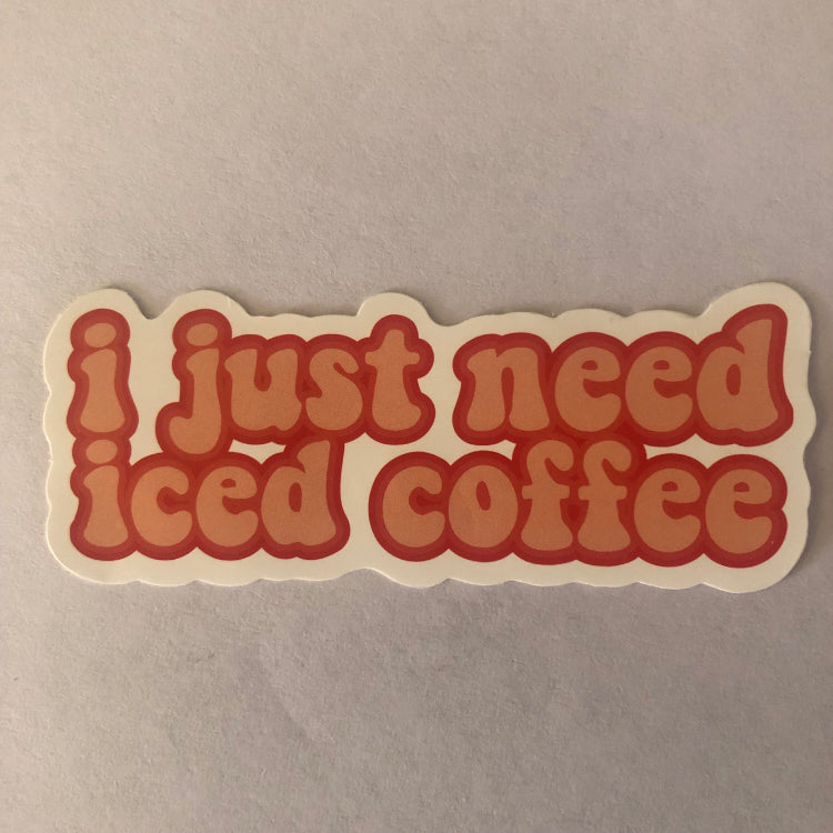 I just need iced coffee sticker