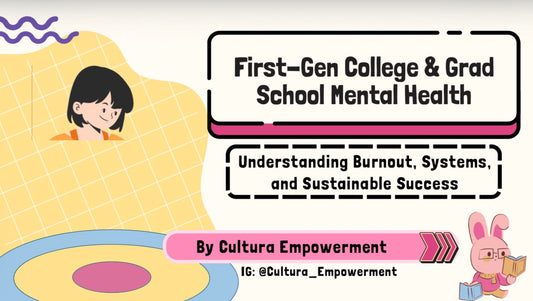 First-Gen Mental Health in College & Grad School: Understanding Burnout, Systems, and Sustainable Success Workshop SLIDES